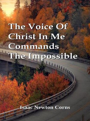 cover image of The Voice of Christ In Me Commands the Impossible